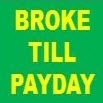 Broke 'Til Payday